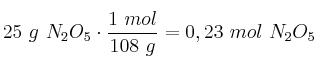 25\ g\ N_2O_5\cdot \frac{1\ mol}{108\ g} = 0,23\ mol\ N_2O_5