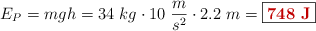 E_P = mgh = 34\ kg\cdot 10\ \frac{m}{s^2}\cdot 2.2\ m = \fbox{\color[RGB]{192,0,0}{\bf 748\ J}}