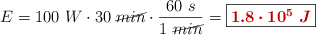 E = 100\ W\cdot 30\ \cancel{min}\cdot \frac{60\ s}{1\ \cancel{min}} = \fbox{\color[RGB]{192,0,0}{\bm{1.8\cdot 10^5\ J}}}
