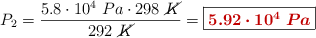 P_2 = \frac{5.8\cdot 10^4\ Pa\cdot 298\ \cancel{K}}{292\ \cancel{K}} = \fbox{\color[RGB]{192,0,0}{\bm{5.92\cdot 10^4\ Pa}}}
