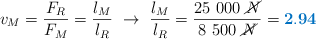 v_M = \frac{F_R}{F_M} = \frac{l_M}{l_R}\ \to\ \frac{l_M}{l_R} = \frac{25\ 000\ \cancel{N}}{8\ 500\ \cancel{N}} = \color[RGB]{0,112,192}{\bf 2.94}