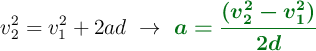 v_2^2 = v_1^2 + 2ad\ \to\ \color[RGB]{2,112,20}{\bm{a = \frac{(v_2^2 - v_1^2)}{2d}}}