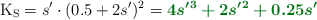 \ce{K_S} = s^{\prime}\cdot (0.5 + 2s^{\prime})^2 = \color[RGB]{2,112,20}{\bm{4s^{\prime}^3 + 2s^{\prime}^2 + 0.25s^{\prime}}}