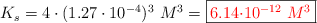K_s = 4\cdot (1.27\cdot 10^{-4})^3\ M^3 = \fbox{\color{red}{6.14\cdot 10^{-12}\ M^3}}