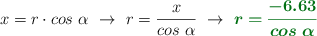 x = r\cdot cos\ \alpha\ \to\ r = \frac{x}{cos\ \alpha}\ \to\ \color[RGB]{2,112,20}{\bm{r = \frac{-6.63}{cos\ \alpha}}}