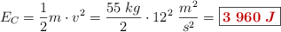 E_C = \frac{1}{2}m\cdot v^2 = \frac{55\ kg}{2}\cdot 12^2\ \frac{m^2}{s^2} = \fbox{\color[RGB]{192,0,0}{\bm{3\ 960\ J}}}