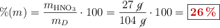 \%(m) = \frac{m_{\ce{HNO3}}}{m_D}\cdot 100 = \frac{27\ \cancel{g}}{104\ \cancel{g}}\cdot 100 = \fbox{\color[RGB]{192,0,0}{\bf 26\%}}