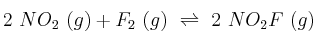 2\ NO_2\ (g) + F_2\ (g)\ \rightleftharpoons\ 2\ NO_2F\ (g)