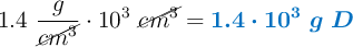 1.4\ \frac{g}{\cancel{cm^3}}\cdot 10^3\ \cancel{cm^3} = \color[RGB]{0,112,192}{\bm{1.4\cdot 10^3\ g\ D}}