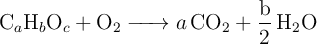 \ce{C_aH_bO_c + O_2 -> a CO2 + \frac{b}{2} H2O}