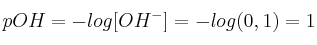 pOH = - log[OH^-] = -log(0,1) = 1
