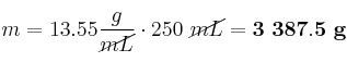 m = 13.55\frac{g}{\cancel{mL}}\cdot 250\ \cancel{mL} = \bf 3\ 387.5\ g