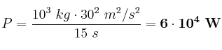 P = \frac{10^3\ kg\cdot 30^2\ m^2/s^2}{15\ s} = \bf 6\cdot 10^4\ W