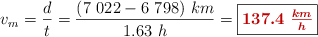 v_m = \frac{d}{t} = \frac{(7\ 022 - 6\ 798)\ km}{1.63\ h} = \fbox{\color[RGB]{192,0,0}{\bm{137.4\ \frac{km}{h}}}}