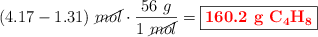 (4.17 - 1.31)\ \cancel{mol}\cdot \frac{56\ g}{1\ \cancel{mol}} = \fbox{\color{red}{\bf 160.2 g\ \ce{C4H8}}}}