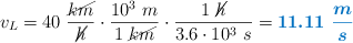 v_L = 40\ \frac{\cancel{km}}{\cancel{h}}\cdot \frac{10^3\ m}{1\ \cancel{km}}\cdot \frac{1\ \cancel{h}}{3.6\cdot 10^3\ s} = \color[RGB]{0,112,192}{\bm{11.11\ \frac{m}{s}}}