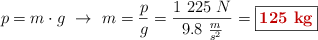 p = m\cdot g\ \to\ m = \frac{p}{g} = \frac{1\ 225\ N}{9.8\ \frac{m}{s^2}} = \fbox{\color[RGB]{192,0,0}{\bf 125\ kg}}