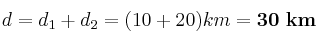 d = d_1 + d_2 = (10 + 20) km = \bf 30\ km