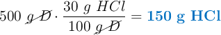 500\ \cancel{g\ D}\cdot \frac{30\ g\ HCl}{100\ \cancel{g\ D}} = \color[RGB]{0,112,192}{\bf 150\ g\ HCl}