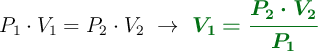 P_1\cdot V_1 = P_2\cdot V_2\ \to\ \color[RGB]{2,112,20}{\bm{V_1 = \frac{P_2\cdot V_2}{P_1}}}