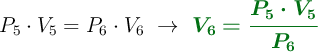 P_5\cdot V_5  = P_6\cdot V_6\ \to\ \color[RGB]{2,112,20}{\bm{V_6 = \frac{P_5\cdot V_5}{P_6}}}