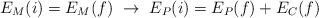 E_M(i) = E_M(f)\  \to\ E_P(i) = E_P(f) + E_C(f)