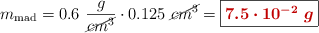m_{\text{mad}} = 0.6\ \frac{g}{\cancel{cm^3}}\cdot 0.125\ \cancel{cm^3} = \fbox{\color[RGB]{192,0,0}{\bm{7.5\cdot 10^{-2}\ g}}}