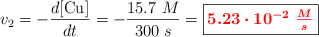 v_2 = - \frac{d[\ce{Cu}]}{dt} = - \frac{15.7\ M}{300\ s} = \fbox{\color{red}{\bm{5.23\cdot 10^{-2}\ \frac{M}{s}}}}