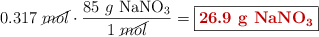 0.317\ \cancel{mol}\cdot \frac{85\ g\ \ce{NaNO3}}{1\ \cancel{mol}} = \fbox{\color[RGB]{192,0,0}{\bf 26.9\ g\ \ce{NaNO3}}}