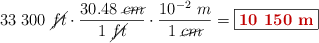 33\ 300\ \cancel{ft}\cdot \frac{30.48\ \cancel{cm}}{1\ \cancel{ft}}\cdot \frac{10^{-2}\ m}{1\ \cancel{cm}} = \fbox{\color[RGB]{192,0,0}{\bf 10\ 150\ m}}