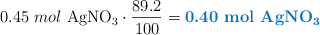 0.45\ mol\ \ce{AgNO3}\cdot \frac{89.2}{100} = \color[RGB]{0,112,192}{\textbf{0.40\ mol\ \ce{AgNO3}}}
