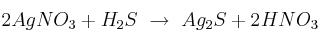 2AgNO_3 + H_2S\ \to\ Ag_2S + 2HNO_3