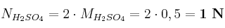 N_{H_2SO_4} = 2\cdot M_{H_2SO_4} = 2\cdot 0,5 = \bf 1\ N