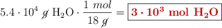 5.4\cdot 10^4\ \cancel{g}\ \ce{H_2O}\cdot \frac{1\ mol}{18\ \cancel{g}} = \fbox{\color[RGB]{192,0,0}{\bm{3\cdot 10^3}\ \textbf{mol\ \ce{H_2O}}}}