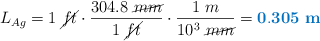 L_{Ag} = 1\ \cancel{ft}\cdot \frac{304.8\ \cancel{mm}}{1\ \cancel{ft}}\cdot \frac{1\ m}{10^3\ \cancel{mm}} = \color[RGB]{0,112,192}{\bf 0.305\ m}}