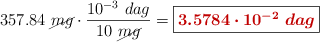357.84\ \cancel{mg}\cdot \frac{10^{-3}\ dag}{10\ \cancel{mg}} = \fbox{\color[RGB]{192,0,0}{\bm{3.5784\cdot 10^{-2}\ dag}}}