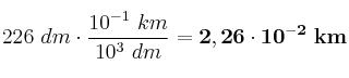 226\ dm\cdot \frac{10^{-1}\ km}{10^3\ dm} = \bf 2,26\cdot 10^{-2}\ km