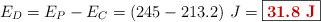 E_D = E_P - E_C = (245 - 213.2)\ J = \fbox{\color[RGB]{192,0,0}{\bf 31.8\ J}}