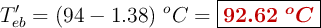 T_{eb}^{\prime} = (94 - 1.38)\ ^oC = \fbox{\color[RGB]{192,0,0}{\bm{92.62\ ^oC}}}