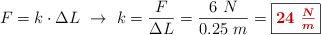 F = k\cdot \Delta L\ \to\ k = \frac{F}{\Delta L} = \frac{6\ N}{0.25\ m} = \fbox{\color[RGB]{192,0,0}{\bm{24\ \frac{N}{m}}}}