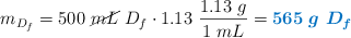 m_{D_f} = 500\ \cancel{mL}\ D_f\cdot 1.13\ \frac{1.13\ g}{1\ mL} = \color[RGB]{0,112,192}{\bm{565\ g\ D_f}}