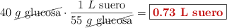 40\ \cancel{g\ \text{glucosa}}\cdot \frac{1\ L\ \text{suero}}{55\ \cancel{g\ \text{glucosa}}} = \fbox{\color[RGB]{192,0,0}{\bf 0.73\ L\ \text{suero}}}