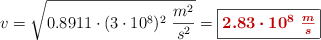 v = \sqrt{0.8911\cdot (3\cdot 10^8)^2\ \frac{m^2}{s^2}} = \fbox{\color[RGB]{192,0,0}{\bm{2.83\cdot 10^8\ \frac{m}{s}}}}