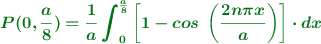 \color[RGB]{2,112,20}{\bm{P(0, \frac{a}{8}) = \frac{1}{a} \int_0^{\frac{a}{8}} \left[1 - cos\ \left(\frac{2n\pi x}{a}\right) \right]\cdot dx}}