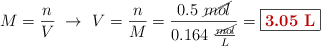 M = \frac{n}{V}\ \to\ V = \frac{n}{M} = \frac{0.5\ \cancel{mol}}{0.164\ \frac{\cancel{mol}}{L}} = \fbox{\color[RGB]{192,0,0}{\bf 3.05\ L}}