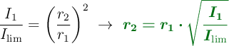 \frac{I_1}{I_{\text{lim}}} = \left(\frac{r_2}{r_1}\right)^2\ \to\ \color[RGB]{2,112,20}{\bm{r_2 = r_1\cdot \sqrt{\frac{I_1}{I_{\text{lim}}}}}}