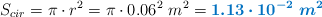 S_{cir}  = \pi\cdot r^2 = \pi\cdot 0.06^2\ m^2 = \color[RGB]{0,112,192}{\bm{1.13\cdot 10^{-2}\ m^2}}