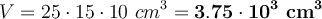 V = 25\cdot 15\cdot 10\ cm^3 = \bf 3.75\cdot 10^3\ cm^3