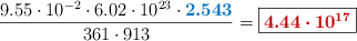 \frac{9.55\cdot 10^{-2}\cdot 6.02\cdot 10^{23}\cdot \color[RGB]{0,112,192}{\bm{2.543}}}{361\cdot 913} = \fbox{\color[RGB]{192,0,0}{\bm{4.44\cdot 10^{17}}}}