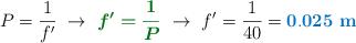P = \frac{1}{f^{\prime}}\ \to\ {\color[RGB]{2,112,20}{\bm{f^{\prime} = \frac{1}{P}}}}\ \to\ f^{\prime} = \frac{1}{40} = \color[RGB]{0,112,192}{\bf 0.025\ m}